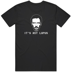 Funny House Md Tv Show It's Not Lupus Classic Television T Shirt