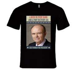 A Beer In Every Hand And A Foot..red Forman For President Tv Show Classic Television T Shirt
