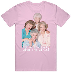 I Partied With The Golden Girls Funny Retro Classic Television T Shirt