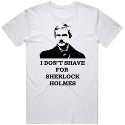 I Don't Shave For Sherlock Holmes Classic Television T Shirt