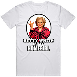 Betty White Is My Homegirl Cool Golden Girl Classic Television T Shirt