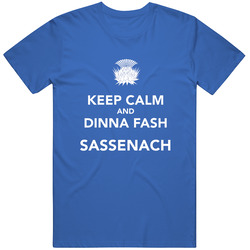 Keep Calm And Dinna Fash Sassenach Outlander Tv Classic Television T Shirt