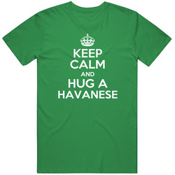 Keep Calm And Hug Havanese Rescue Dog Unisex Cotton Tee Classic T Shirt
