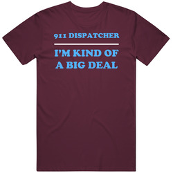 911 Dispatcher I'm Kind Of A Big Deal Burgundy Job Unisex Cotton Tee Classic T Shirt