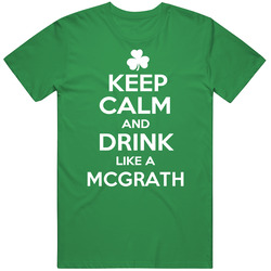 Keep Calm And Drink Like An Mcgrath Irish Parody Unisex Cotton Tee Classic T Shirt