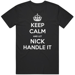 Keep Calm And Let Nick Handle It Custom First Name Unisex Cotton Tee Classic T Shirt