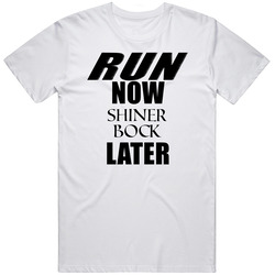 Run Now Shiner Bock Later Unisex Cotton Tee Classic T Shirt