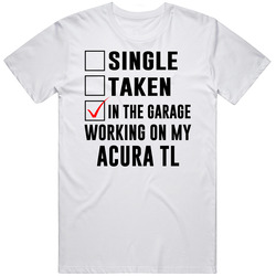 Single Taken Working On My Acura Tl Funny Car Unisex Cotton Tee Classic T Shirt