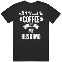 All I Need Is Coffee And My Huskimo Dog Breed Pet Lover Unisex Cotton Tee Classic T Shirt