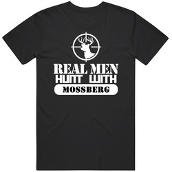 Real Men Hunt With Mossberg Unisex Cotton Tee Classic T Shirt