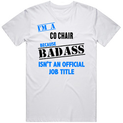 Im A Co Chair Badass Job Funny Unisex Cotton Tee Classic T Shirt