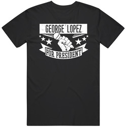 George Lopez For President Comedian Stand Up Funny Comedy Unisex Cotton Tee Classic T Shirt