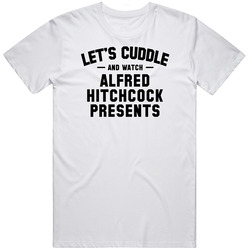 Let's Cuddle And Watch Alfred Hitchcock Presents Trending Celebrity Inspired Tv Show Unisex Cotton Tee Classic T Shirt