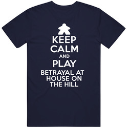 Keep Calm And Play Betrayal At House On The Hill Board Game Unisex Cotton Tee Classic T Shirt