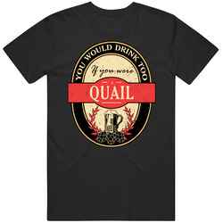 You Would Drink Too If You Are A Quail Beer Label Last Name Worn Look Unisex Cotton Tee Classic T Shirt