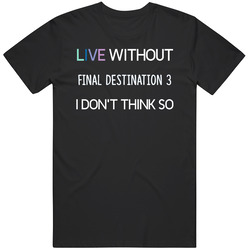 Live Without Final Destination 3 Horror Film Unisex Cotton Tee Classic T Shirt