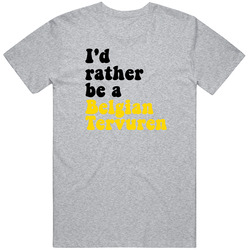I'd Rather Be A Belgian Tervuren Dog Unisex Cotton Tee Classic T Shirt