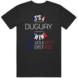 It's A Duguay Thing You Wouldn't Understand French Name Unisex Cotton Tee Classic T Shirt