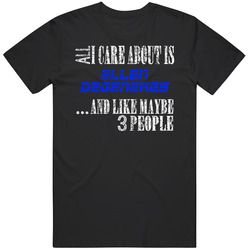 All I Care About Is Ellen Degeneres Comedian Comedy Worn Look Cool Fan Unisex Cotton Tee Classic T Shirt