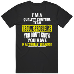 Quality Control Tech I Solve Problems You Don't Know You Have Unisex Unisex Cotton Tee Classic T Shirt