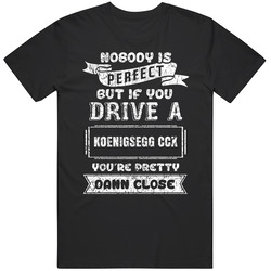 Nobody's Perfect But If You Drive Koenigsegg Ccx Car Lover Enthusiast Cool Unisex Cotton Tee Classic T Shirt