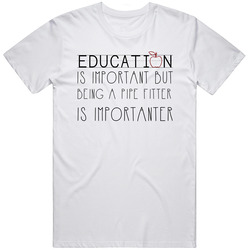Being A Pipe Fitter Is Importanter Occupation Unisex Cotton Tee Classic T Shirt