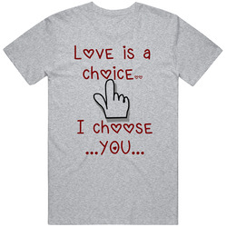 Love Is A Choice And I Choose You Unisex Cotton Tee Classic T Shirt