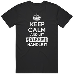 Keep Calm And Let Palermo Handle It Funny Parody Name Unisex Cotton Tee Classic T Shirt