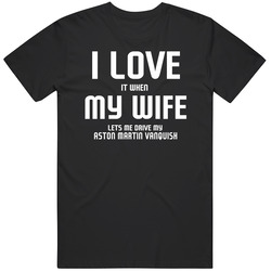I Love It When My Wife Lets Me Drive My Aston Martin Vanquish Funny Car Unisex Cotton Tee Classic T Shirt