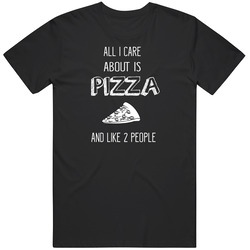 Pizza Lover Tshirt, All I Care Is Pizza And Like 2 People, Funny Tshirt, Birthday Unisex Cotton Tee Classic T Shirt