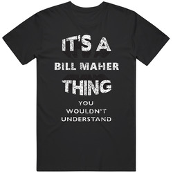 It's A Bill Maher Thing You Wouldn't Understand Comedy Comedian Funny Fan Unisex Cotton Tee Classic T Shirt