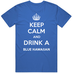 Keep Calm Drink Blue Hawaiian Funny Parody Unisex Cotton Tee Classic T Shirt