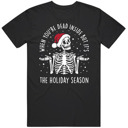 When Youre Dead Inside But Its The Holiday Season Skeleton Christmas Unisex Cotton Tee Classic T Shirt