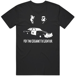 The Blues Brothers Fix The Cigarette Lighter Jake And Elwood Police Car Movie Quote Unisex Cotton Tee Classic T Shirt