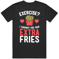 Exercise? I Thought You Said Extra Fries Unisex Cotton Tee Classic T Shirt