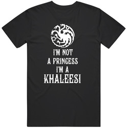 I'm Not A Princess I'm A Khaleesi Game Of Thrones Cool T Shirt