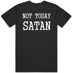 Not Today Satan Quote Slogan Sayings Black T Shirt