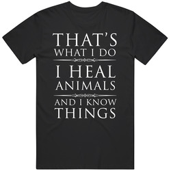 I Heal Animals And I Know Things T-shirt Funny Veterinarian Tee Shirt Gift For Animal Doctor T Shirt