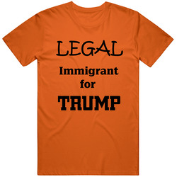 Legal Immigrant for Donald Trump T Shirt 2016 Election Funny Tee T Shirt