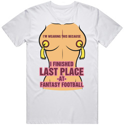 Funny Design I'm Wearing This Because I Finished Last Place at Fantasy Football Mens or Ladies T-Shirt, V-Neck, Apron, Hooded, Kids etc. All color and size available Unisex Cotton Tee Classic T Shirt