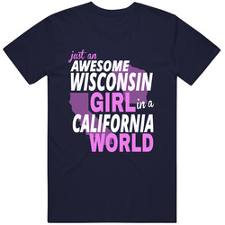 Awesome Wisconsin Girl In California! T Shirt