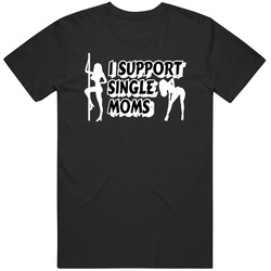 I Support Single Moms Unisex Cotton Tee Classic T Shirt
