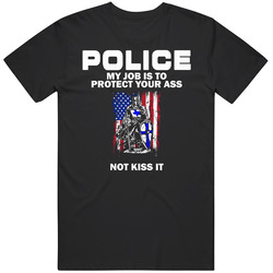 Police My Job Is To Protect You7 T Shirt