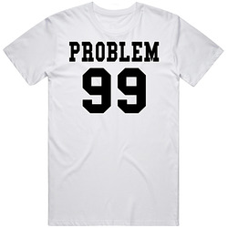 Problem 99 T Shirt