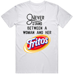 Never Stand Between A Woman And Her Fritos T Shirt