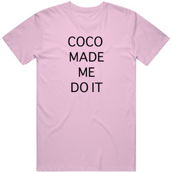 Coco Made Me Do It T Shirt