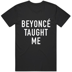 Beyonce Taught Me Black T Shirt