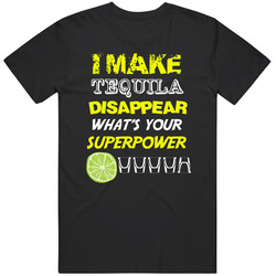 I Make Tequila Disappear What's Your Superpower T Shirt