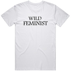Wild Feminist T Shirt