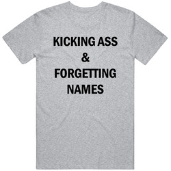 Kicking Ass And Forgetting Names Grey T Shirt